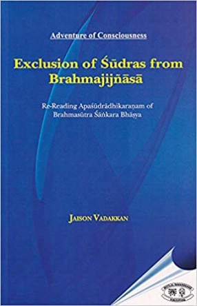 Exclusion of Sudras from Brahmajijnasa: Re-Reading Apasudradhikaranam of Brahmasutra Sankara Bhasya
