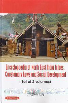 Encyclopaedia of North East India: Tribes, Customary Laws and Social Development 