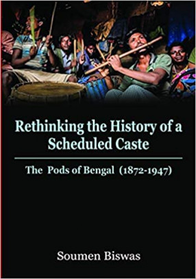 Rethinking the History of a Scheduled Caste: the Pods of Bengal (1872-1947)