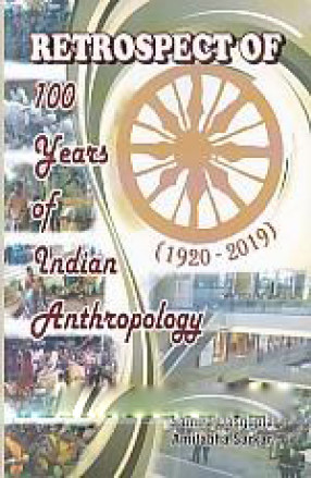 Retrospect of 100 Years of Indian Anthropology (1920 -2019)