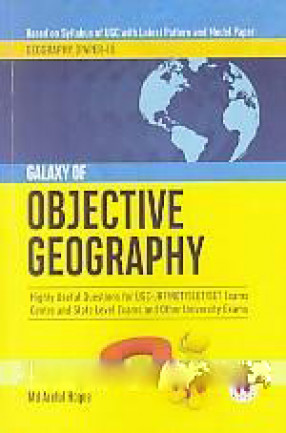 Galaxy of Objective Geography: Highly Useful Questions for UGC- JRF/NET/SLET/SET Exams, Centre and State Level Exams and Other Universityexaminations: Based on Syllabus of UGC With Latest Pattern and Modern Paper, Geography (Paper-II)