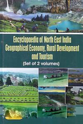 Encyclopaedia of North East India: Geographical Economy, Rural Development and Tourism