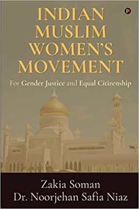 Indian Muslim Women's Movement: For Gender Justice and Equal Citizenship 
