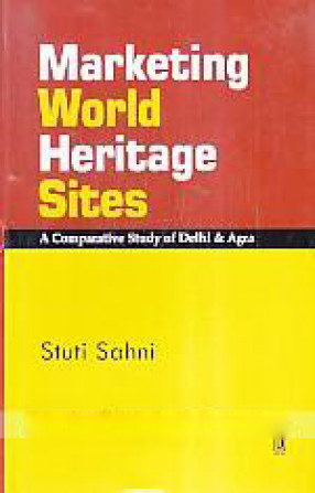 Marketing World Heritage Sites: A Comparative Study of Delhi & Agra