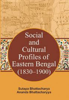 Social and Cultural Profiles of Eastern Bangal (1830-1900)