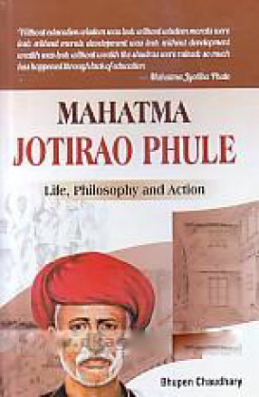 Mahatma Jotirao Phule: Life, Philosophy and Action