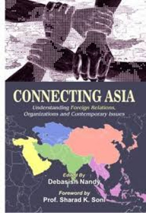 Connecting Asia: Understanding Foreign Relation, Organizations and Contemporary Issues