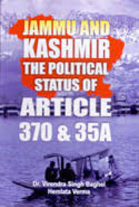 Jammu and Kashmir: the Political Status of Article 370 & 35A