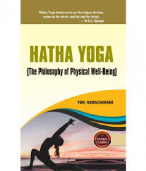 Hatha Yoga: the Yogi Philosophy of Physical Well-Being