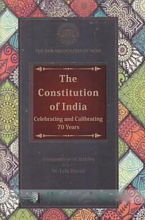The Constitution of India: Celebrating and Calibrating 70 Years: Compendium of Articles