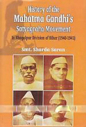 History of the Mahatma Gandhi's Satyagraha Movement in Bhagalpur Division of Bihar (1940-1941) 