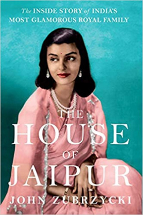 The house of Jaipur: the Inside Story of India's Most Glamorous Royal Family