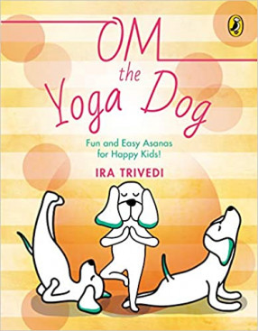 Om the Yoga Dog: Fun and Easy Asanas for Happy Kids!