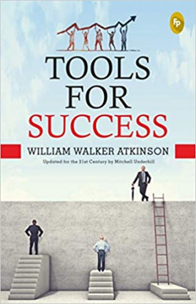 Tools for Success: Based on Two Books The Secret of Success & Thought Force: Twenty Lessons in Shaping Your Inner and Outer Lives to Achieve Success 