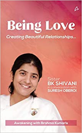 Being Love: Creating Beautiful Relationships...: Awakening With Brahma Kumaris 