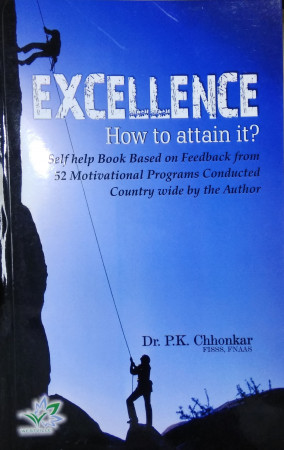 Excellence: How to Attain It? Self Help Book Base on Feedback from 52 Motivational Programs Conducted Country Wide By the Author