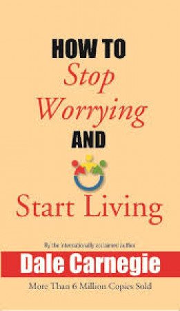 How to Stop Worrying and Start Living