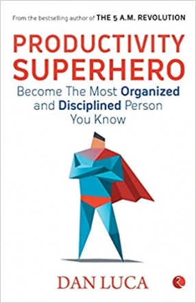 Productivity Superhero: Become the Most Organized and Disciplined Person You Know