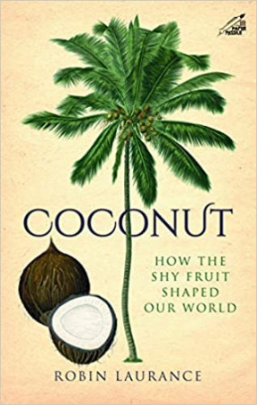 Coconut: How the Shy fruit Shaped Our World 