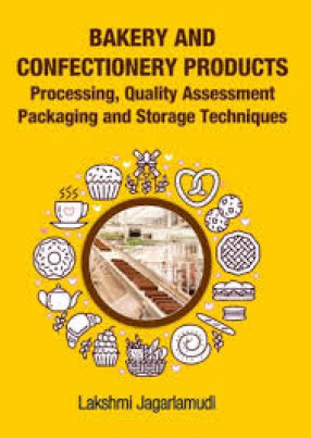 Bakery and Confectionery Products: Processing, Quality Assessment Packaging and Storage Techniques