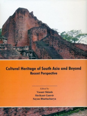 Cultural Heritage of South Asia and Beyond: Recent Perspective