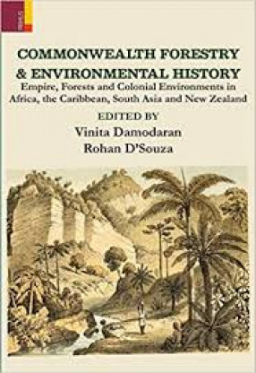 Commonwealth Forestry and Environmental History: Empire, Forests and Colonial Environments in Africa, the Caribbean and South Asia and New Zealand