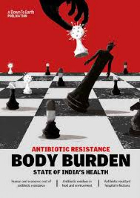 Body Burden: Antibiotic Resistance: State of India's Health 
