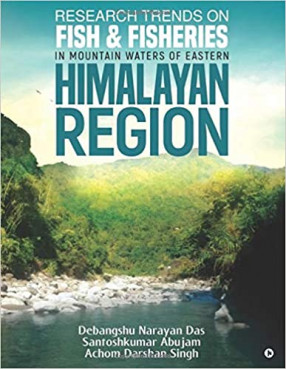 Research Trends on Fish & Fisheries in Mountain Waters of Eastern Himalayan Region 