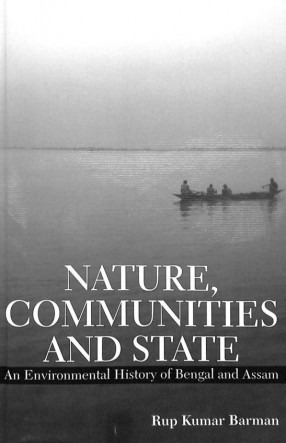 Nature, Communities and State: An Environmental History of Bengal and Assam