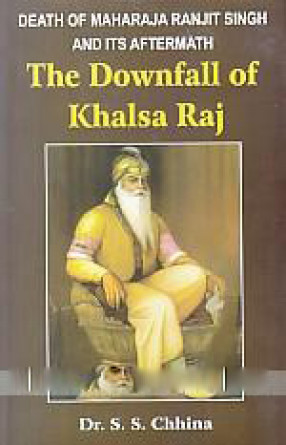 Death of Maharaja Ranjit Singh and Its Aftermath: the Downfall of Khalsa Raj 