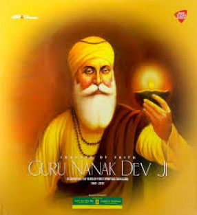 Founder of Faith Guru Nanak Dev: Celebrating 550 Years of First Spiritual Sikh Guru, 1469-2019