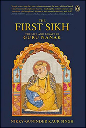 The First Sikh: the Life and Legacy of Guru Nanak