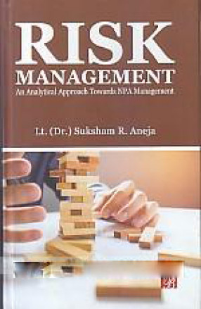 Risk Management in Banking: An Analytical Approach Towards NPA Management