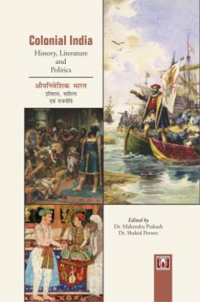 Colonial India: History, Literature and Politics = Aupanivesika Bharata: Itihasa, Sahitya Evam Rajaniti 