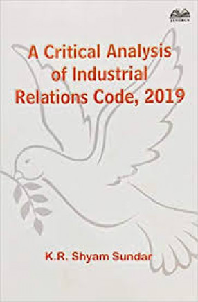 A Critical Analysis of Industrial Relations Code, 2019