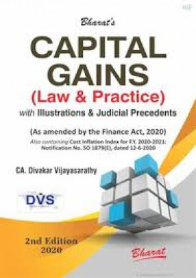 Bharat's Capital Gains (Law & Practice) With Illustrations & Judicial Precedents: As Amended by the Finance Act, 2020, Also Including cost Inflation Index for FY 2020-2021: Notification No. SO 1879(E), Dated 12-6-2020