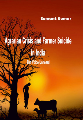 Agrarian Crisis and Farmer Suicide in India: the Voice Unheard