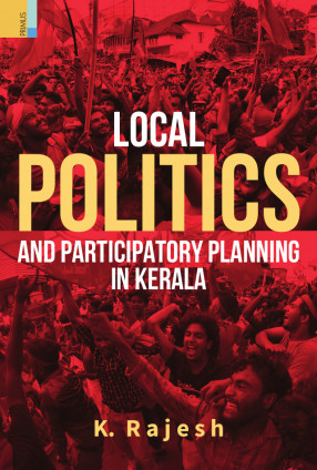 Local Politics and Participatory Planning in Kerala: Democratic Decentralization, 1996–2016 