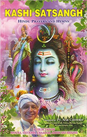 Kashi Satsangh: Hindu Prayers and Hymns: A Collection of Mantra, Stotrams, Chaalisas, Aartis and Bhajans
