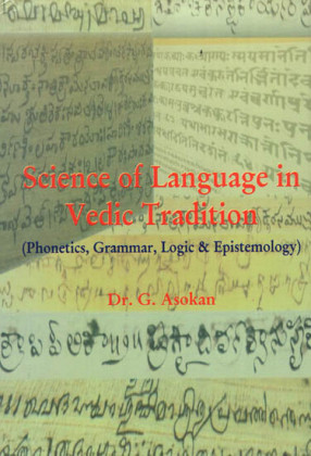 Science of Language in Vedic Tradition: Phonetics, Grammar, Logic & Epistemology