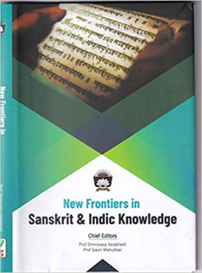 New Frontiers in Sanskrit & Indic Knowledge: the Proceedings of International Conference NFSI-2017 & NFSI-2018, Chinmaya Vishwavidyapeeth, Veliyanad, Kerala