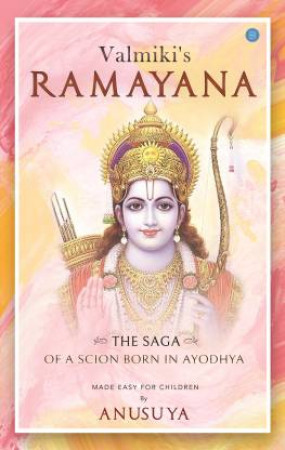 Valmiki's Ramayana: the Saga of a Scion Born in Ayodhya