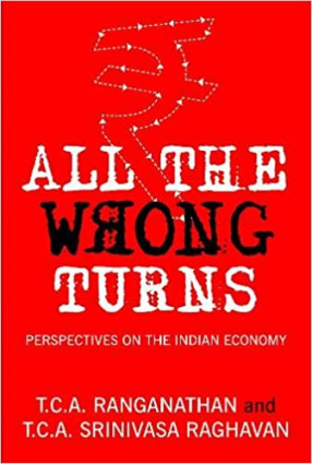 All the Wrong Turns: Perspectives on the Indian Economy 