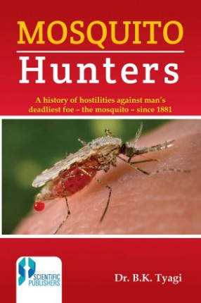 Mosquito Hunters (A History of Hostilities Against Man's Deadliest Foe - the Mosquito - Since 1881)