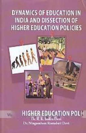 Dynamics of Education in India and Dissection of Higher Education Policies