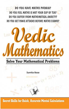 Vedic Mathematics: Solve Your Mathematical Problems: Secret Skills For Quick, Accurate Mental Calculations 