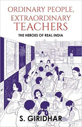 Ordinary People, Extraordinary Teachers: the Heroes of Real India