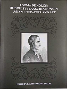 Csoma De Koros: Buddhist Transcreations in Asian Literature and Art