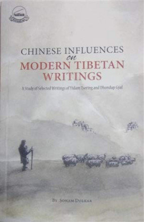 Chinese Influences on Modern Tibetan Writings: A Study of Selected Writings of Yidam Tsering and Dhondup Gyal