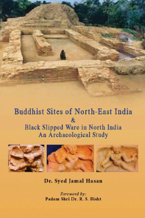 Buddhist Sites of North-East India & Black Slipped Ware in North India: An Archaeological Study